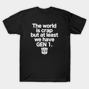 The world is crap but at least we have GEN 1 T-Shirt